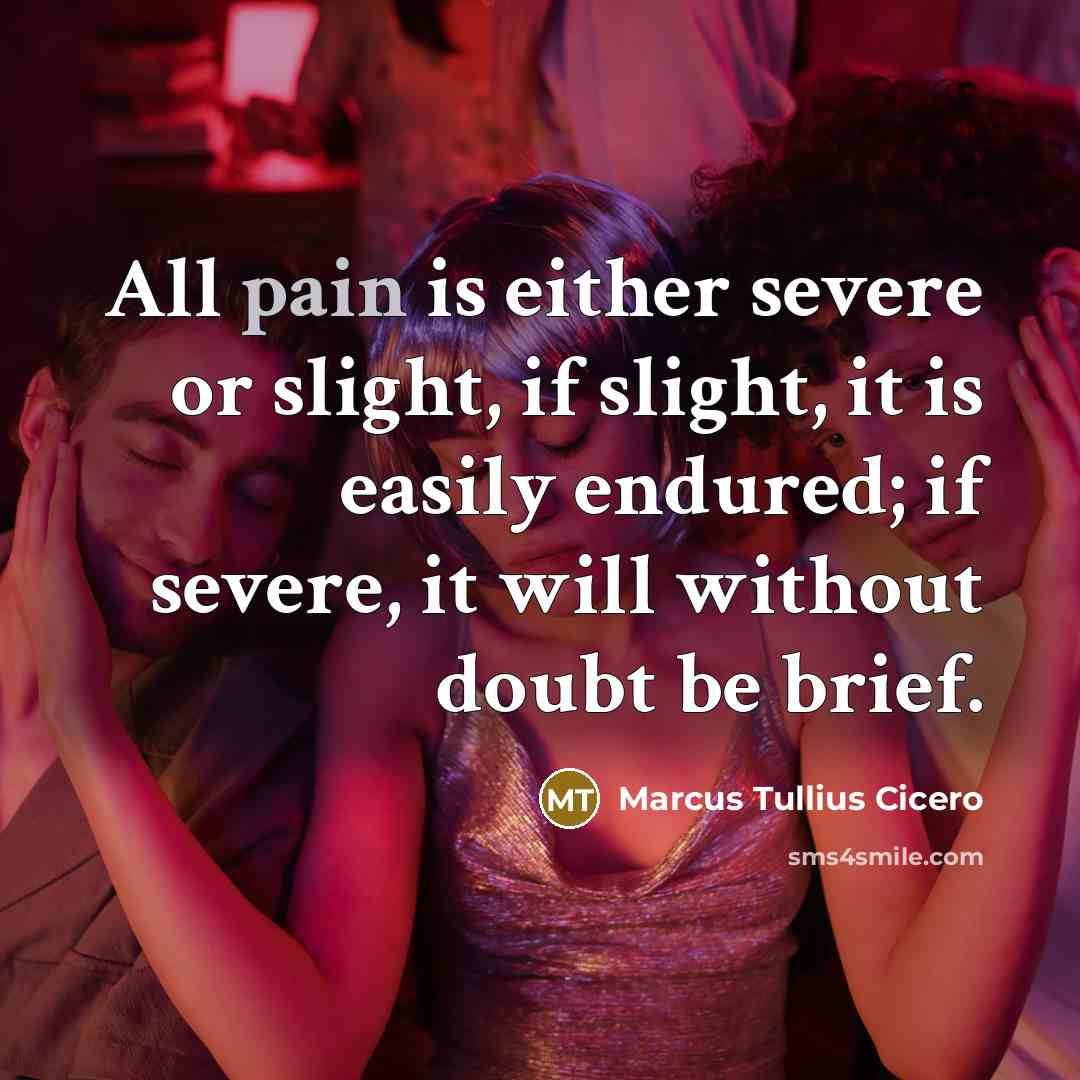 “All pain is either severe or slight, if slight, it…” quote by Marcus Tullius Cicero
