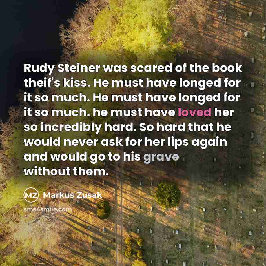 “Rudy Steiner was scared of the book theif's kiss. He…” quote by Markus Zusak