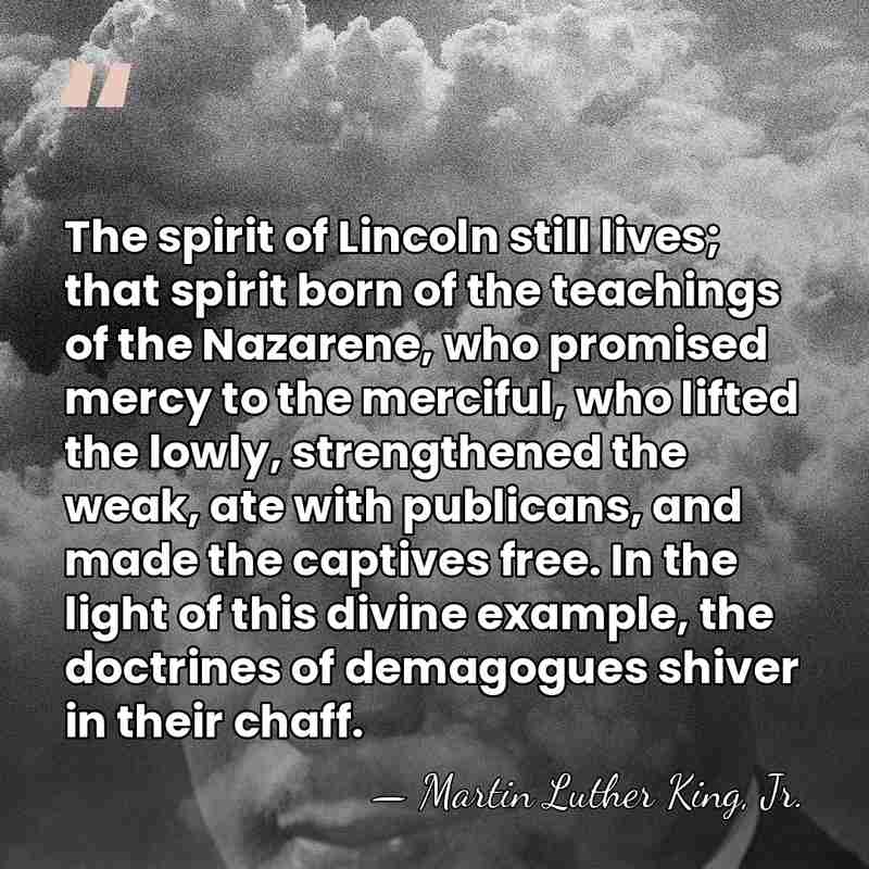 The spirit of Lincoln still lives; that spirit born of the teachings&hellip; - Martin Luther King, Jr.