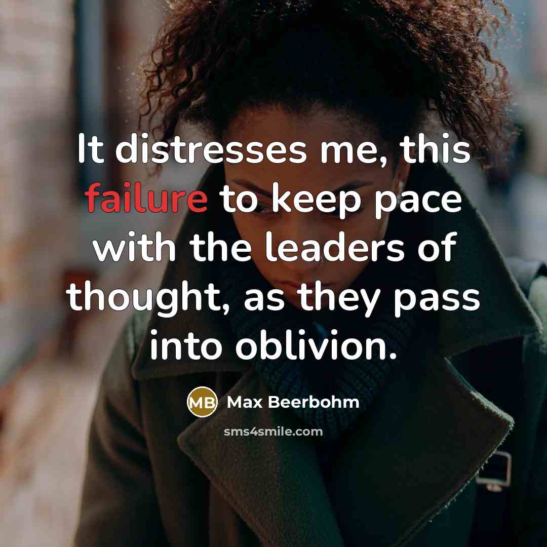 “It distresses me, this failure to keep pace with the…” quote by Max Beerbohm