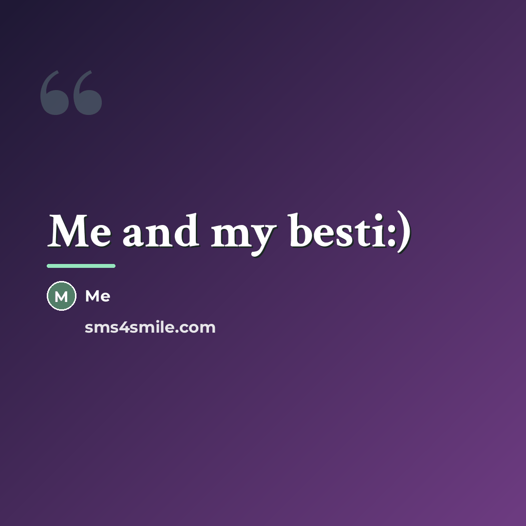 “Me and my besti:)…” quote by Me
