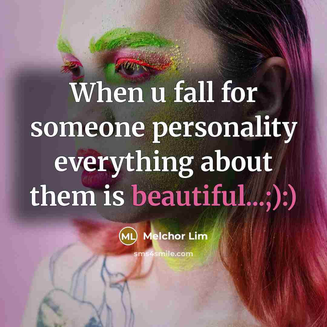 “When u fall for someone personality everything about them is beautiful...;):)” quote by Melchor Lim