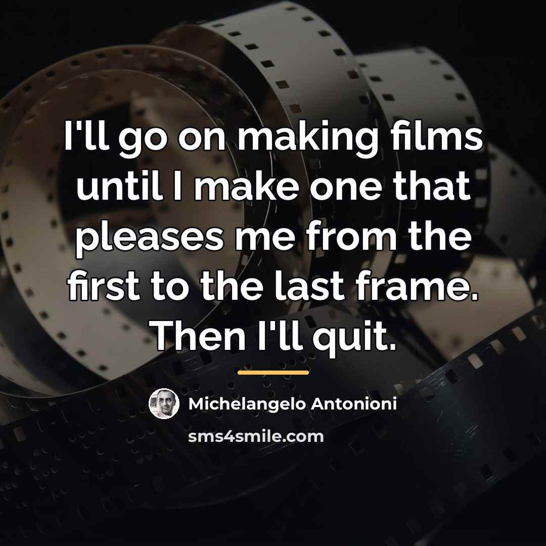 “I'll go on making films until I make one that…” quote by Michelangelo Antonioni