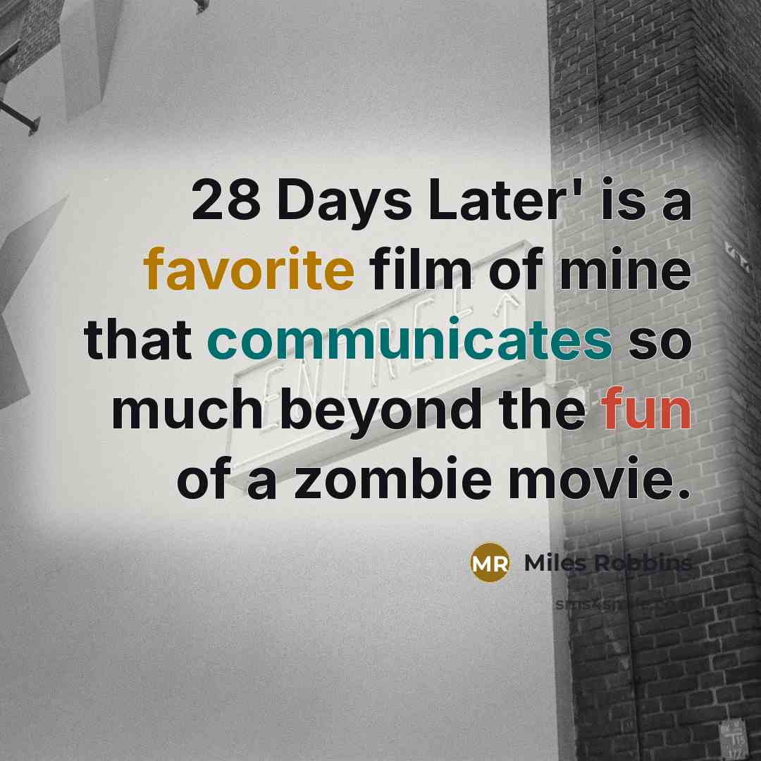 “28 Days Later' is a favorite film of mine that…” quote by Miles Robbins