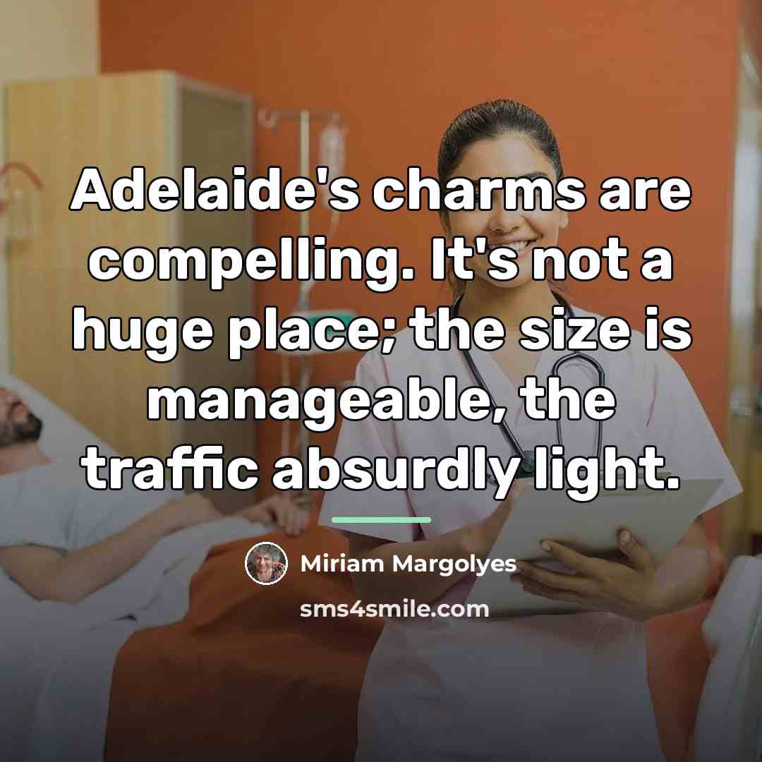 “Adelaide's charms are compelling. It's not a huge place; the…” quote by Miriam Margolyes