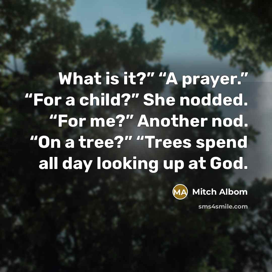 “What is it?” “A prayer.” “For a child?” She nodded.…” quote by Mitch Albom