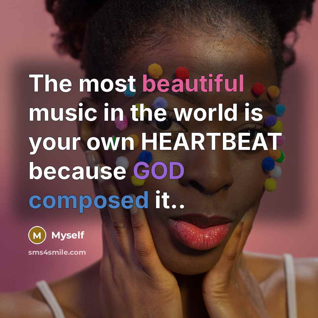 “The most beautiful music in the world is your own…” quote by Myself
