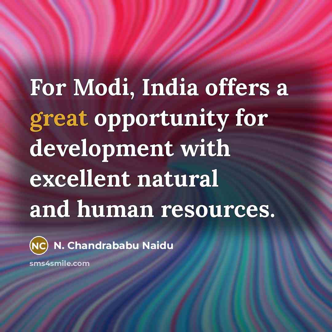“For Modi, India offers a great opportunity for development with…” quote by N. Chandrababu Naidu
