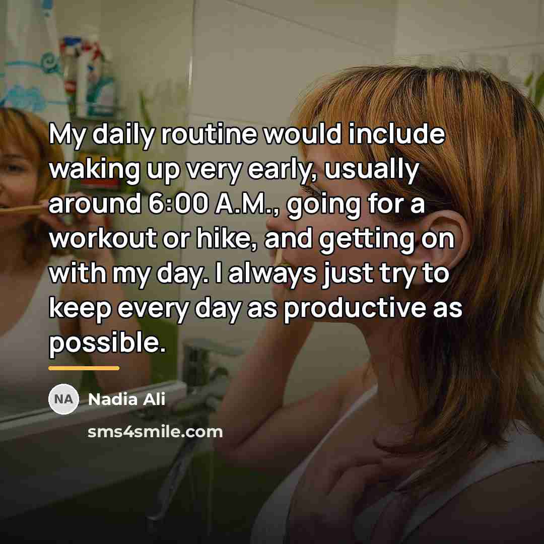 “My daily routine would include waking up very early, usually…” quote by Nadia Ali