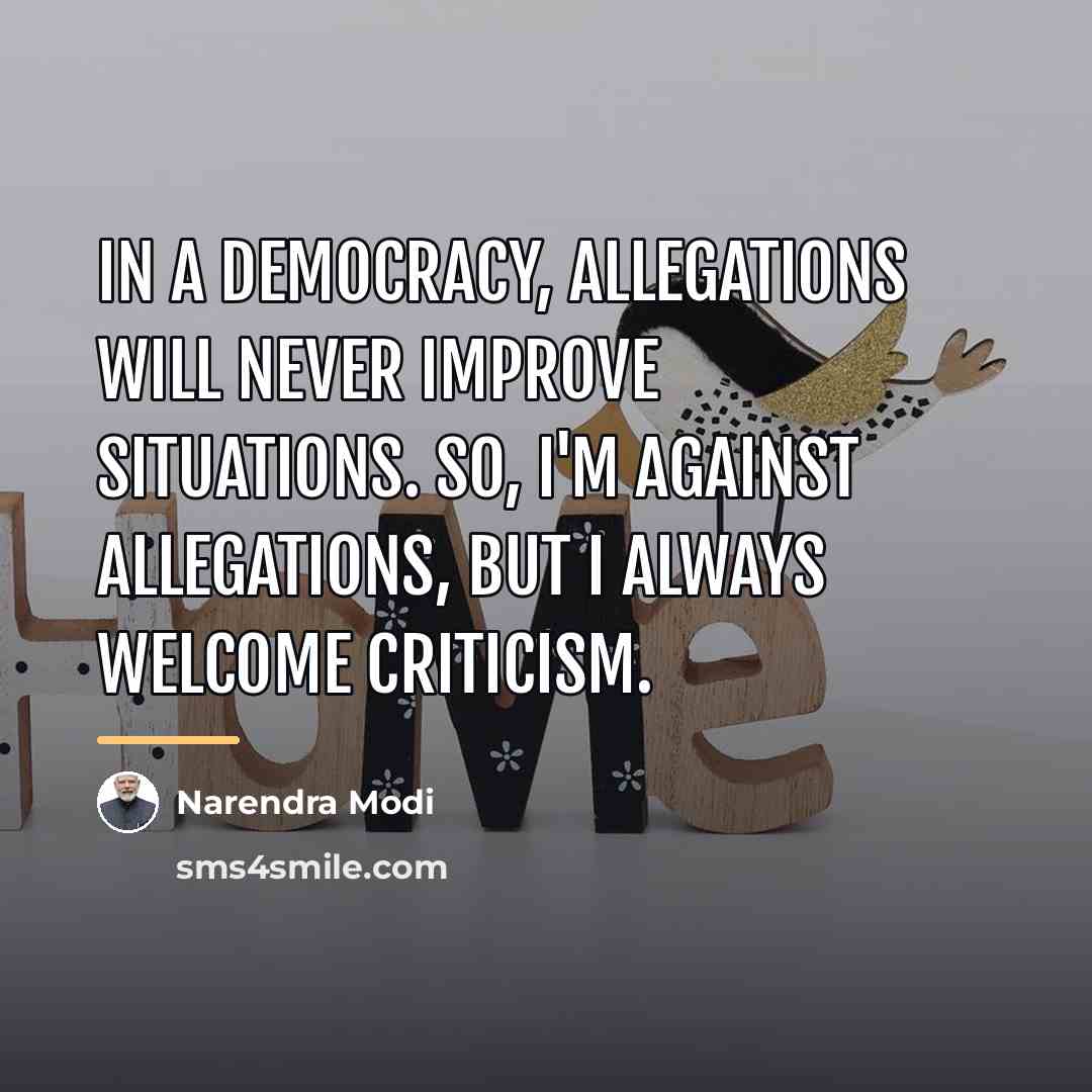 “In a democracy, allegations will never improve situations. So, I'm…” quote by Narendra Modi