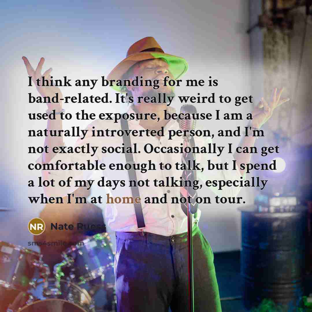 “I think any branding for me is band-related. It's really…” quote by Nate Ruess