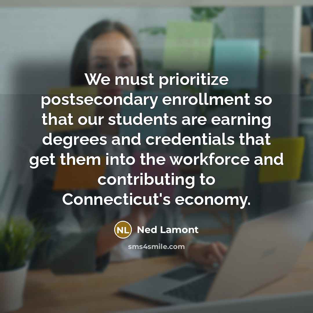 “We must prioritize postsecondary enrollment so that our students are…” quote by Ned Lamont