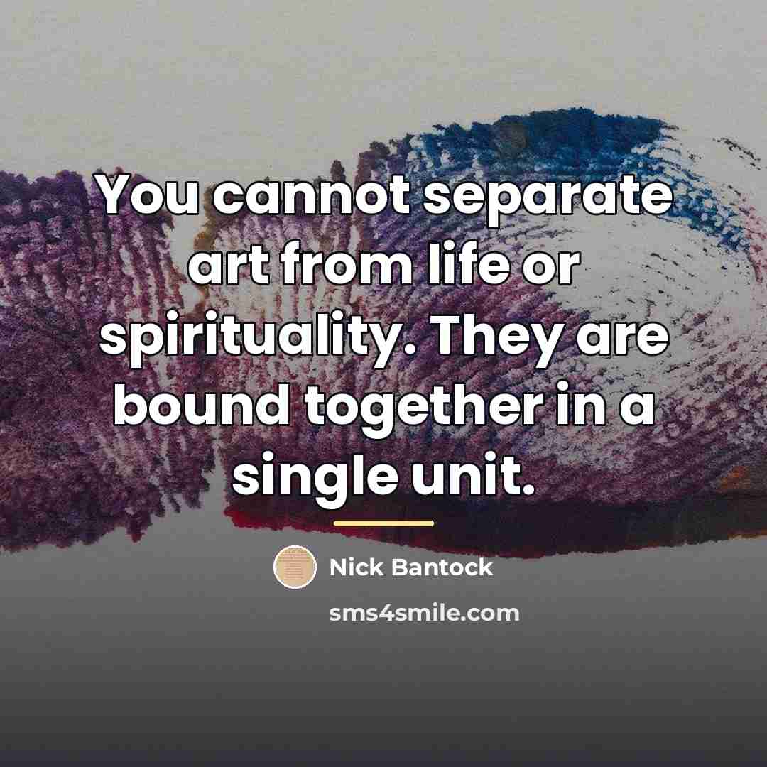 “You cannot separate art from life or spirituality. They are…” quote by Nick Bantock