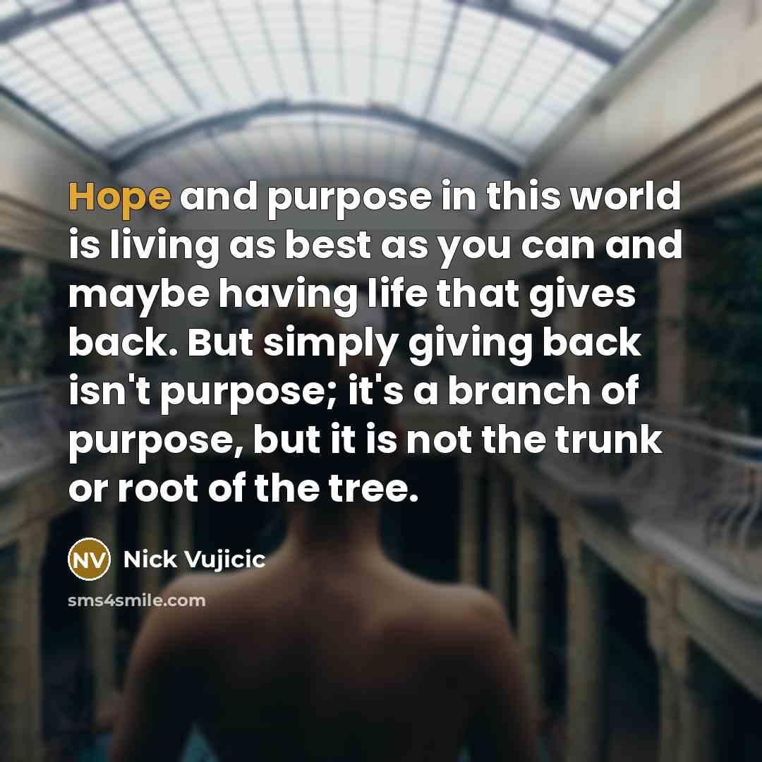“Hope and purpose in this world is living as best…” quote by Nick Vujicic