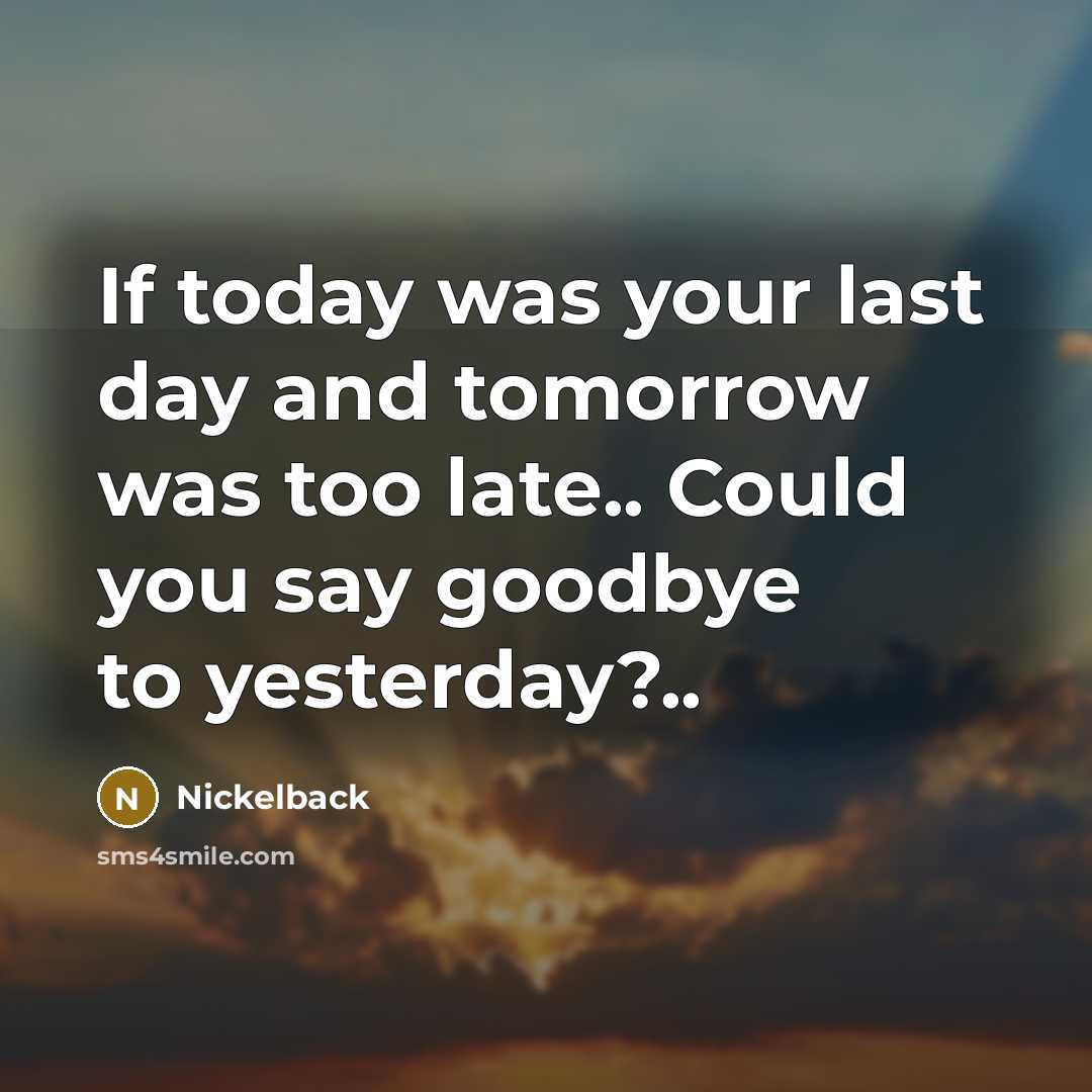 “If today was your last day and tomorrow was too…” quote by Nickelback