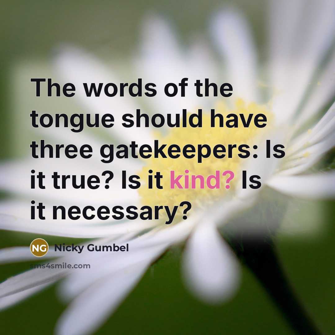 “The words of the tongue should have three gatekeepers: Is…” quote by Nicky Gumbel