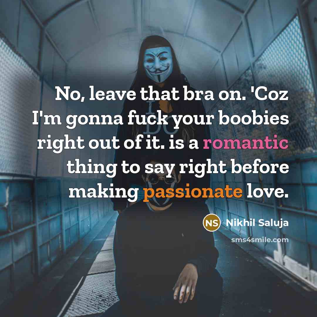 “No, leave that bra on. 'Coz I'm gonna fuck your…” quote by Nikhil Saluja