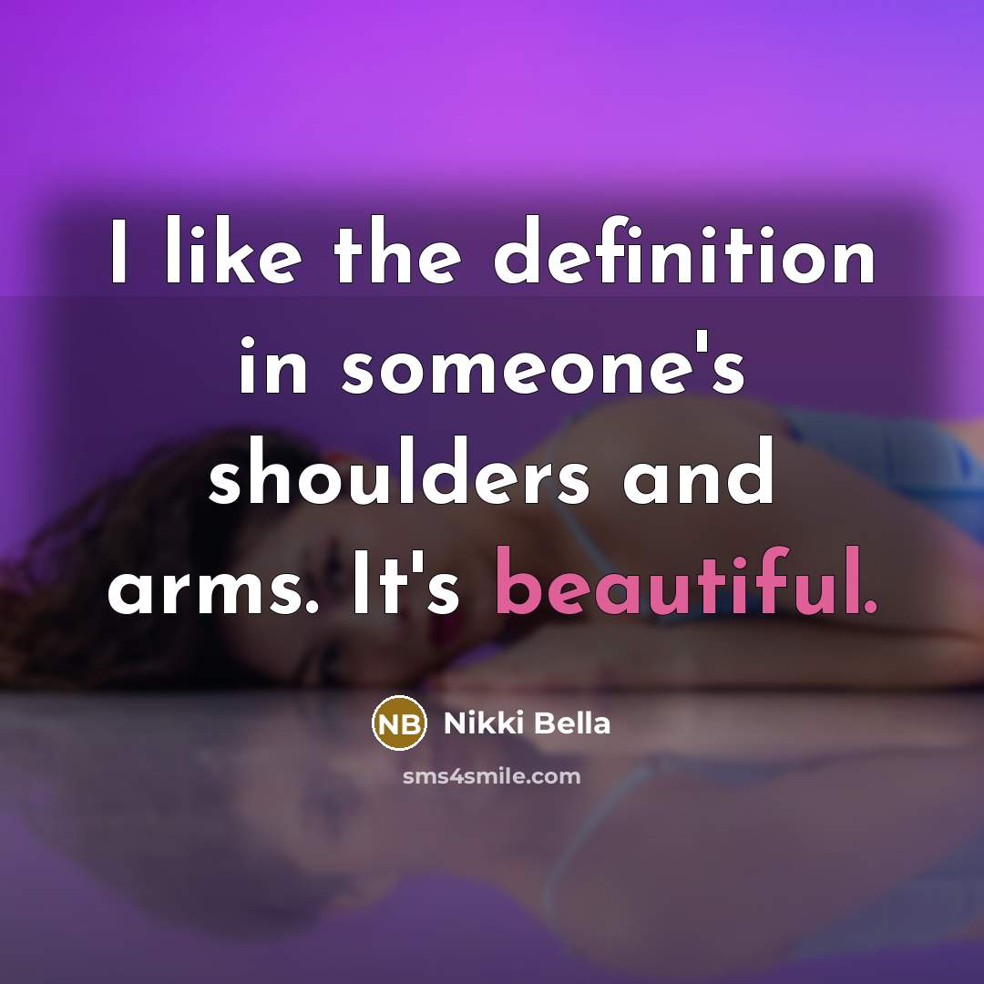 “I like the definition in someone's shoulders and arms. It's…” quote by Nikki Bella