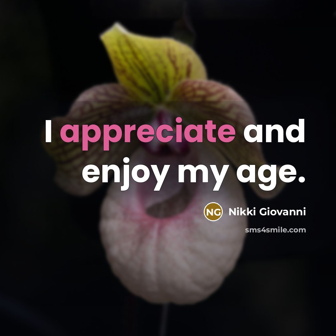 “I appreciate and enjoy my age.…” quote by Nikki Giovanni