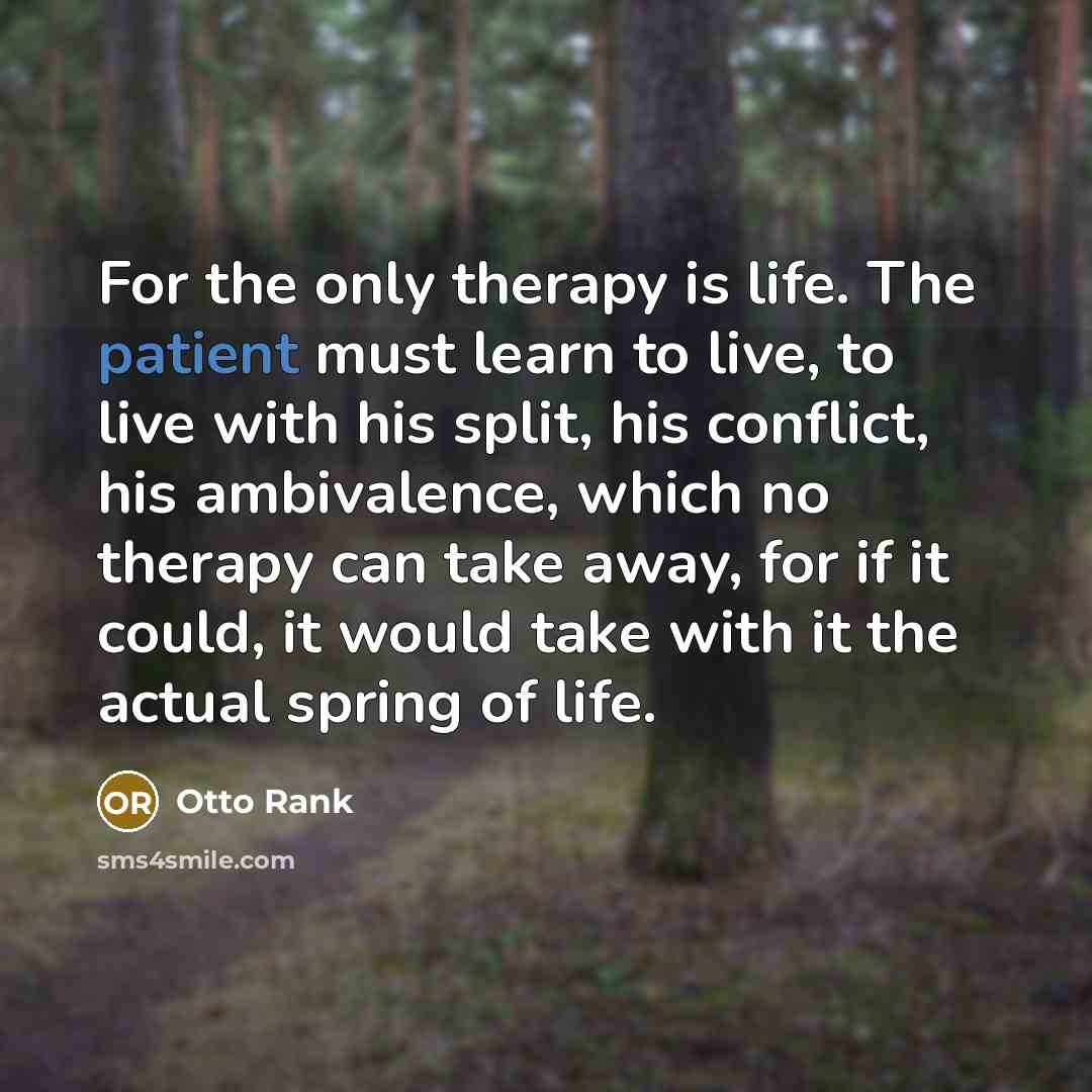 “For the only therapy is life. The patient must learn…” quote by Otto Rank