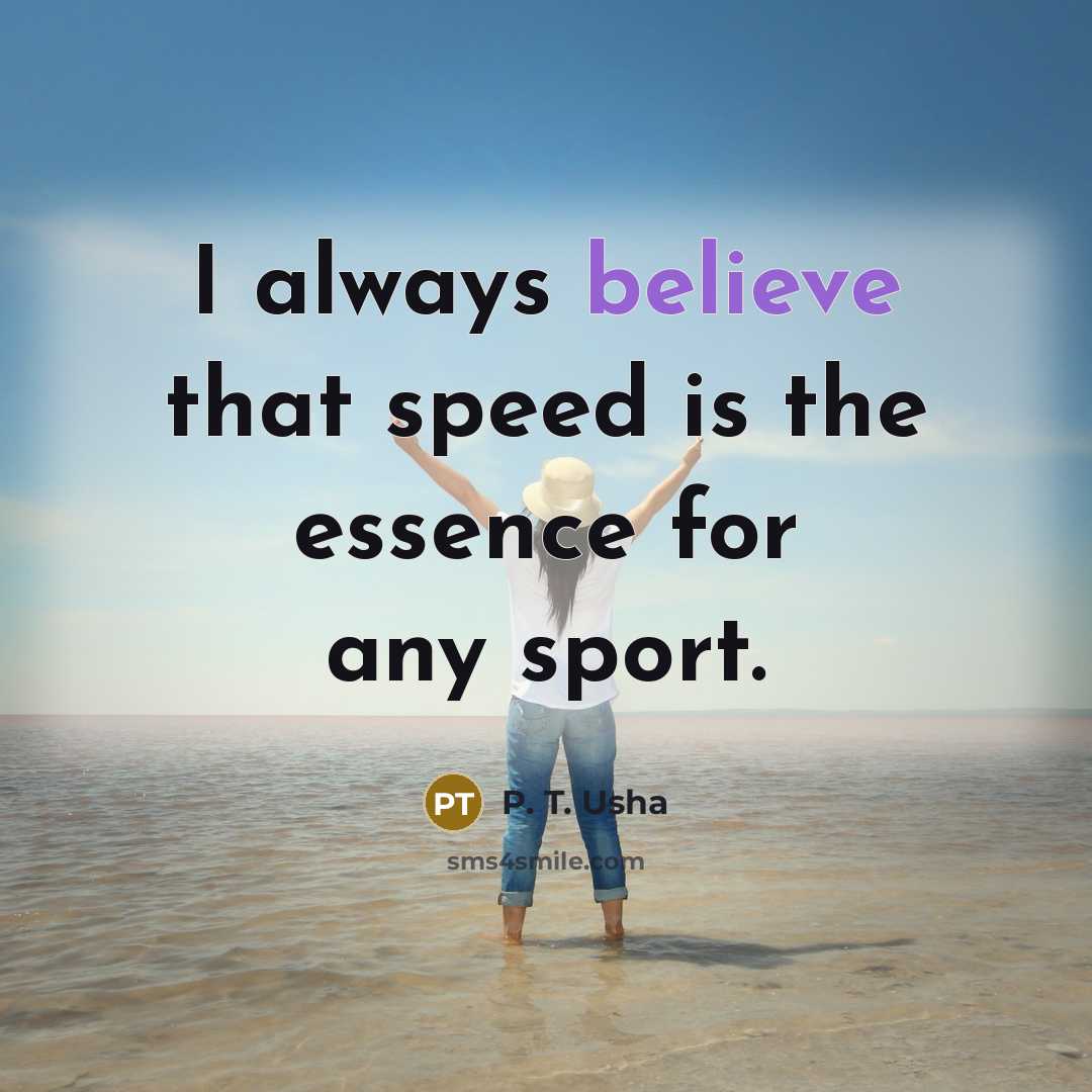 “I always believe that speed is the essence for any…” quote by P. T. Usha