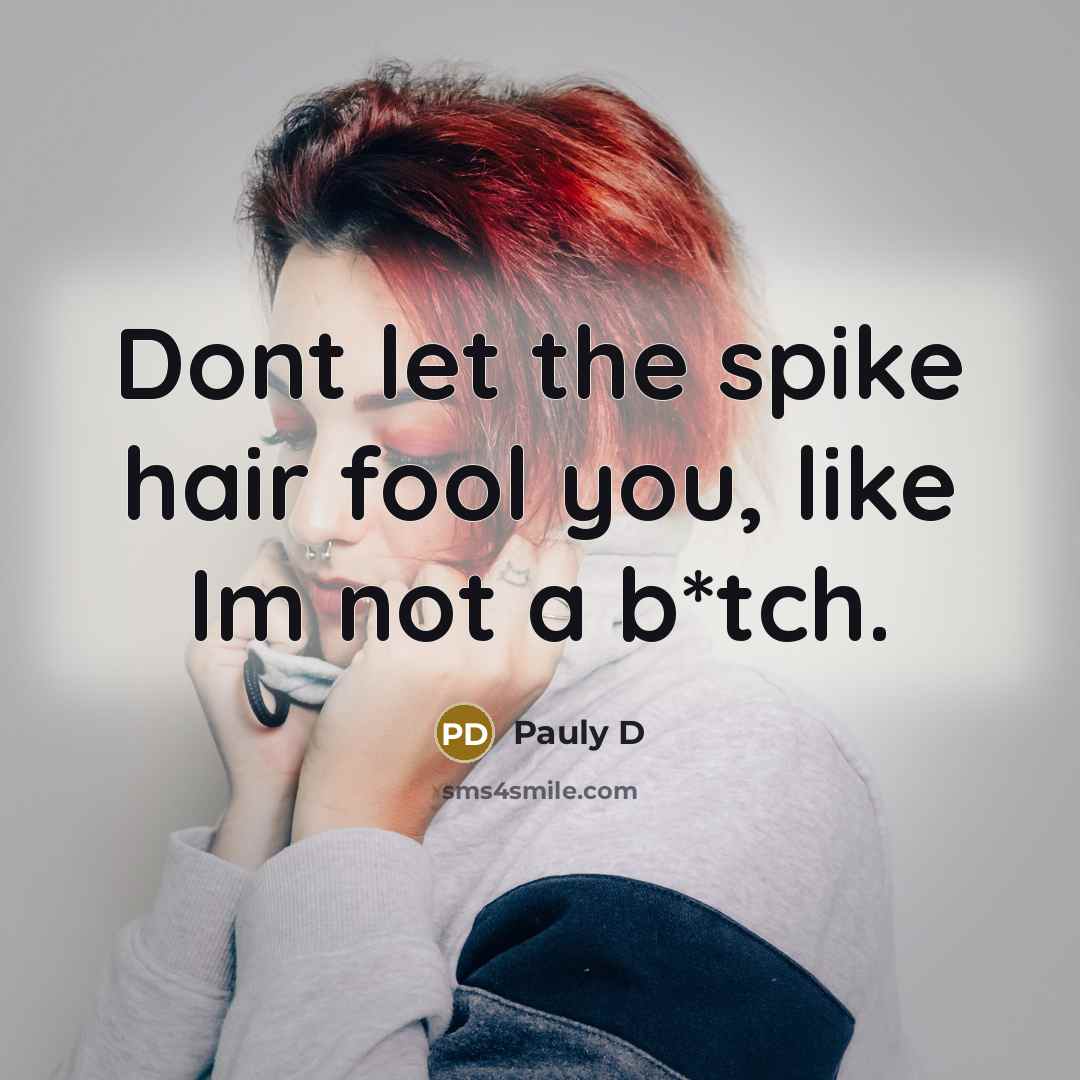 “Dont let the spike hair fool you, like Im not…” quote by Pauly D