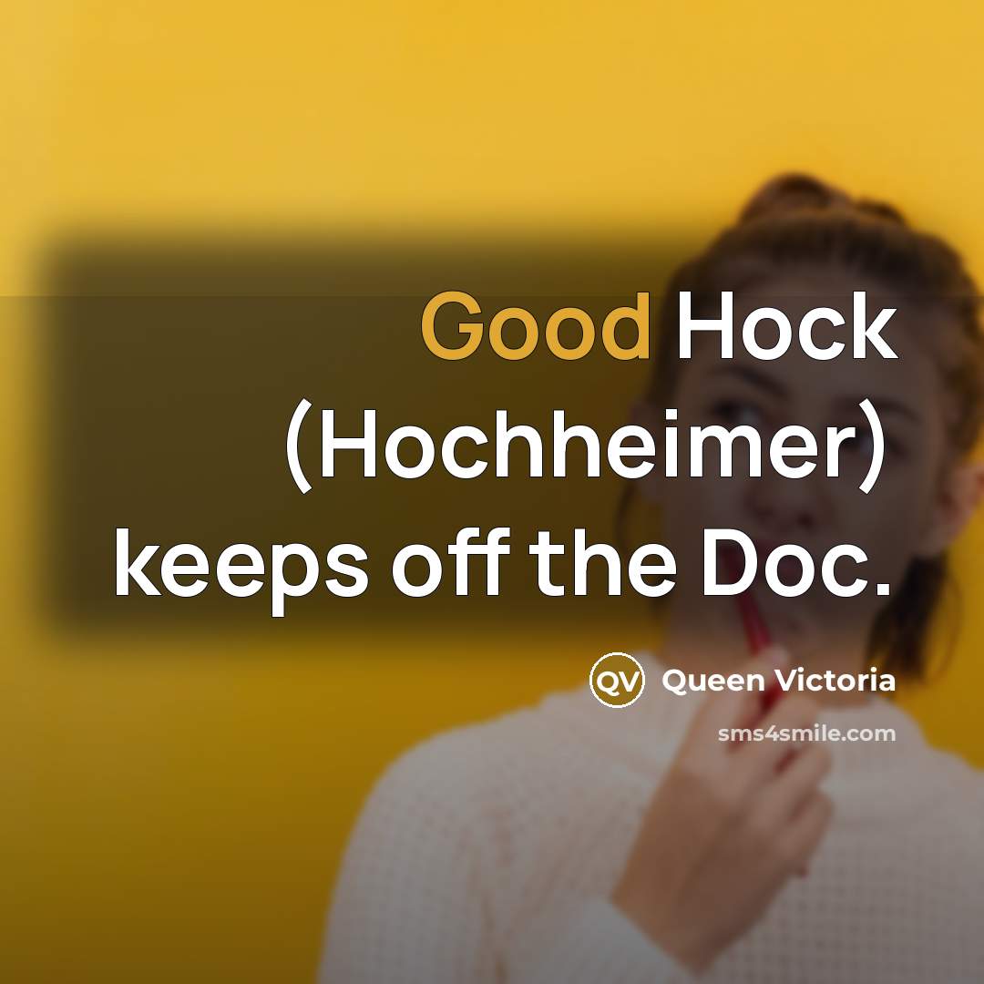“Good Hock (Hochheimer) keeps off the Doc.…” quote by Queen Victoria