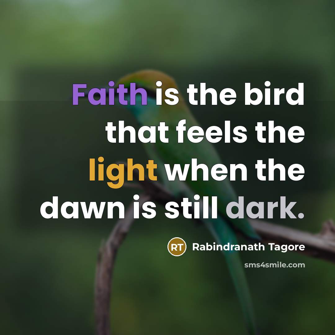 “Faith is the bird that feels the light when the…” quote by Rabindranath Tagore