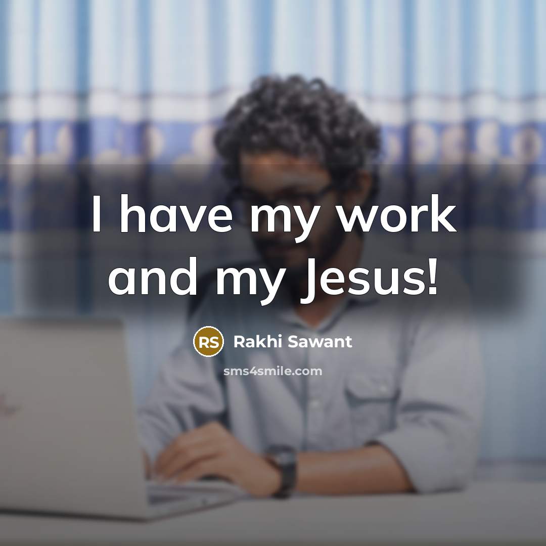 “I have my work and my Jesus!…” quote by Rakhi Sawant
