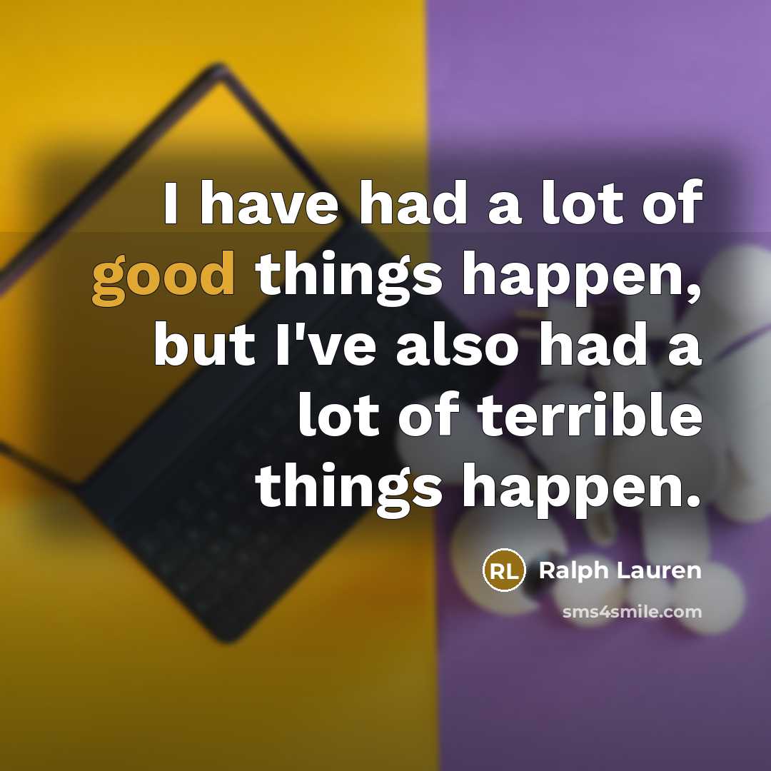“I have had a lot of good things happen, but…” quote by Ralph Lauren