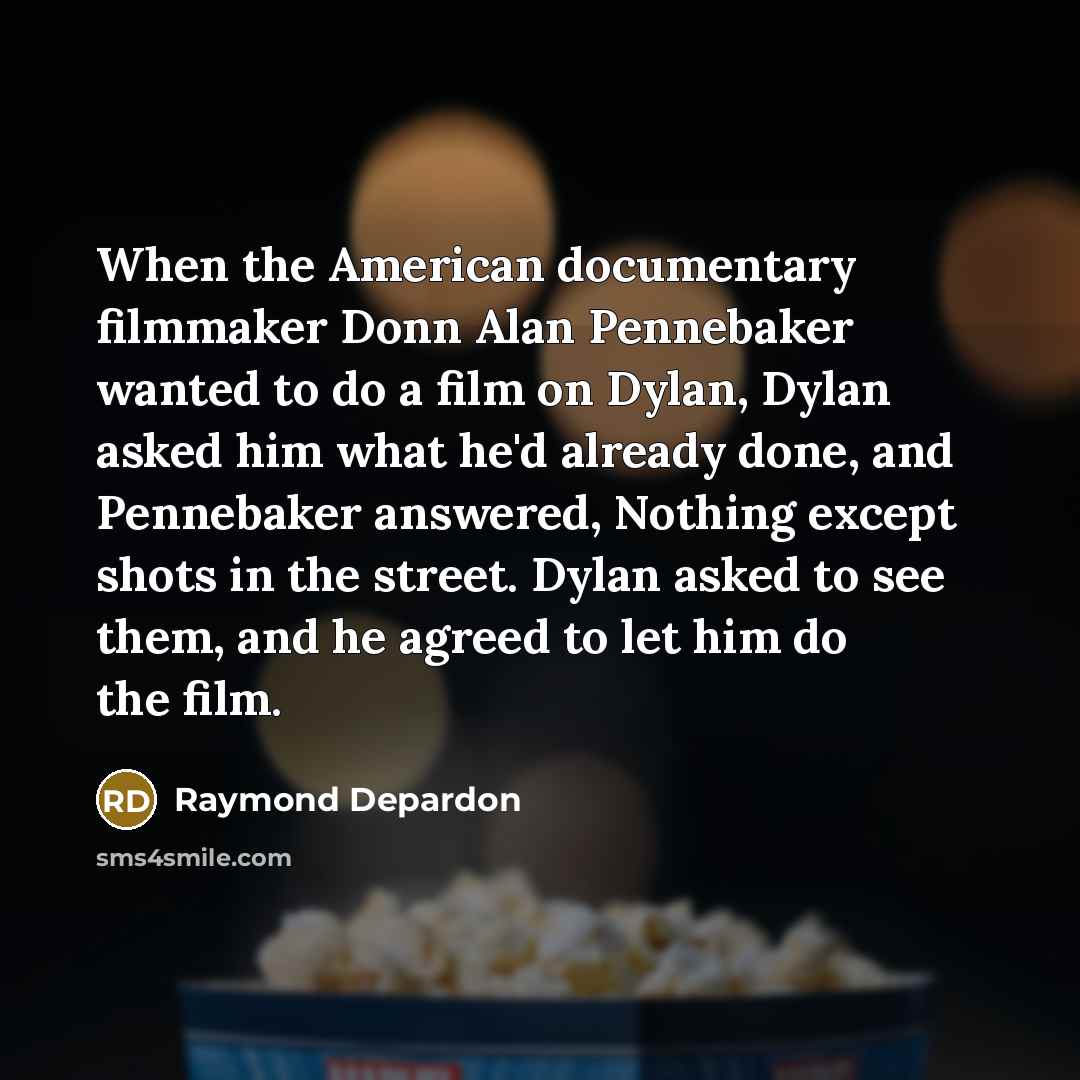 “When the American documentary filmmaker Donn Alan Pennebaker wanted to…” quote by Raymond Depardon