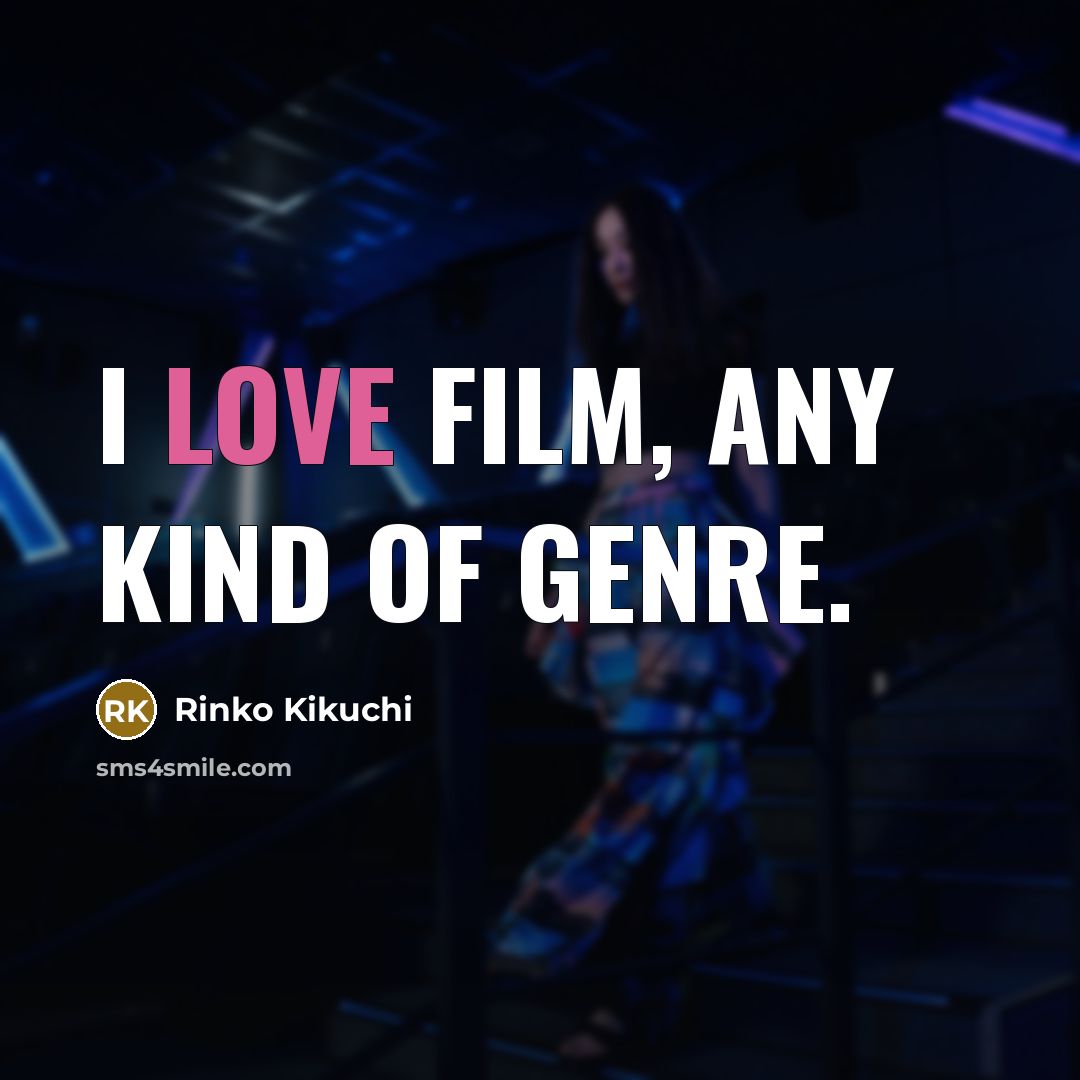 “I love film, any kind of genre.…” quote by Rinko Kikuchi