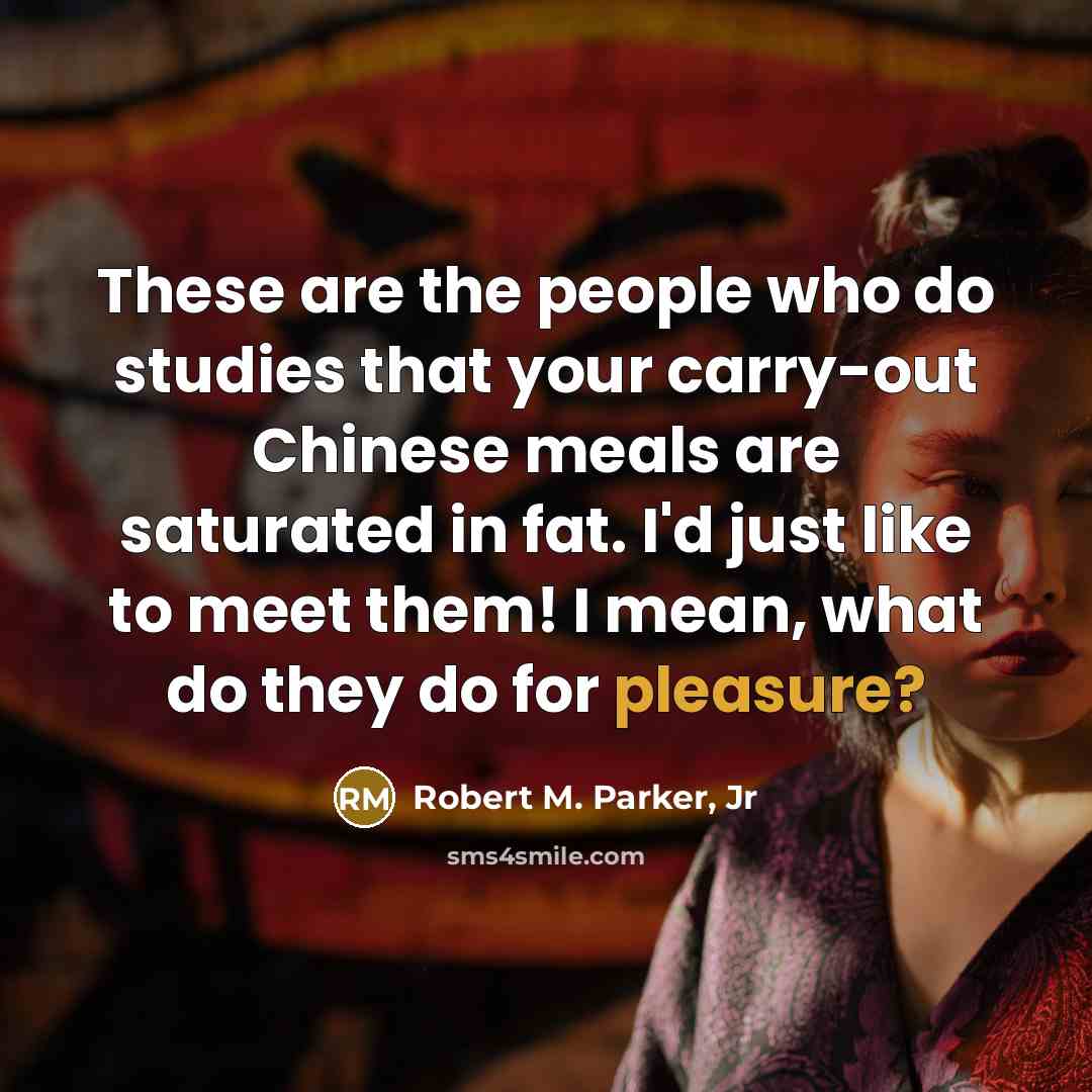 “These are the people who do studies that your carry-out…” quote by Robert M. Parker, Jr