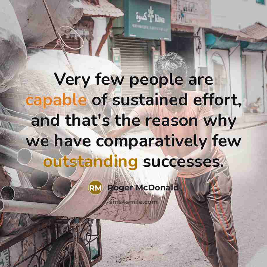 “Very few people are capable of sustained effort, and that's…” quote by Roger McDonald
