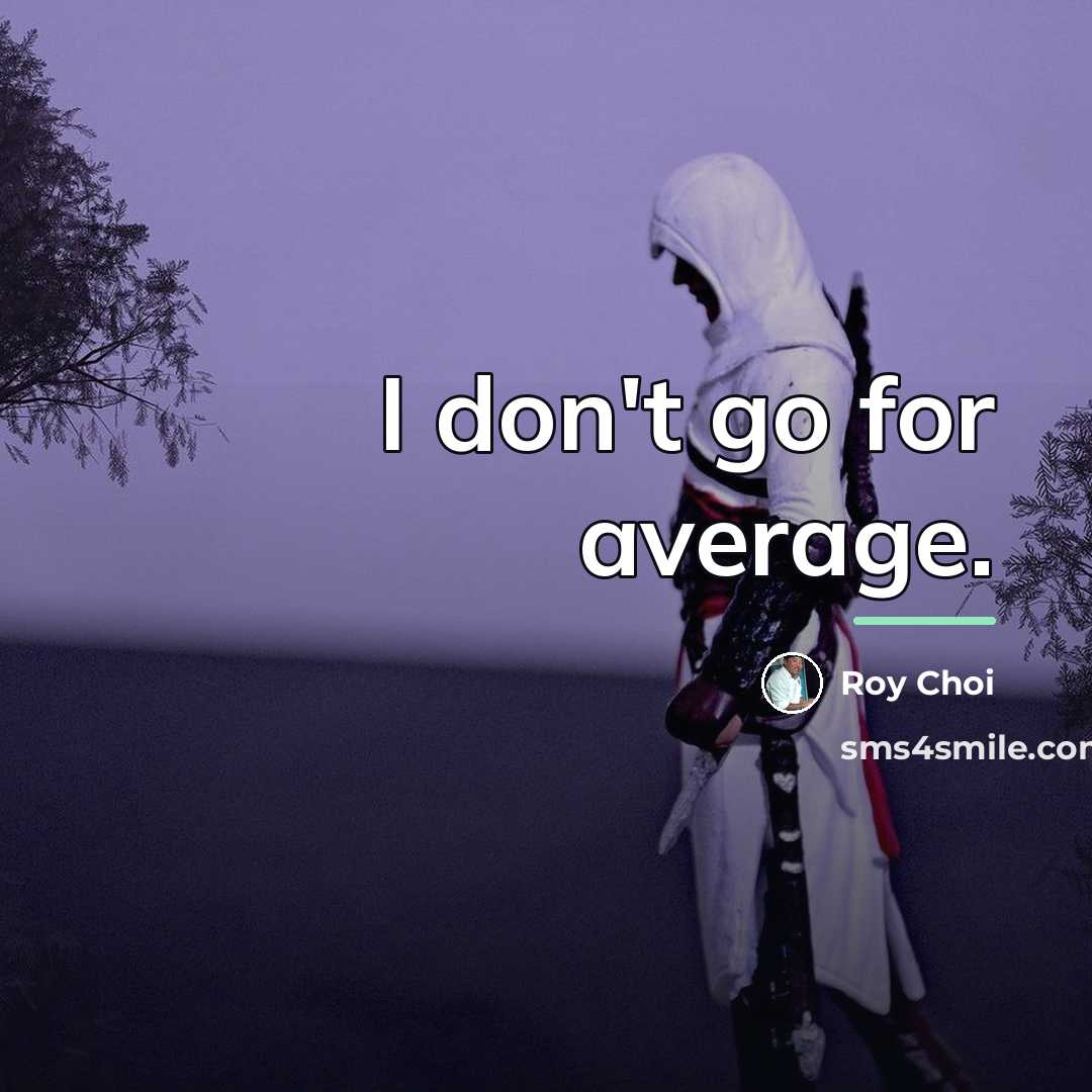“I don't go for average.…” quote by Roy Choi