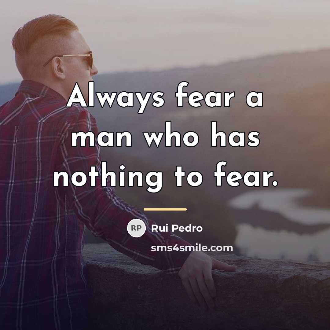 “Always fear a man who has nothing to fear.…” quote by Rui Pedro