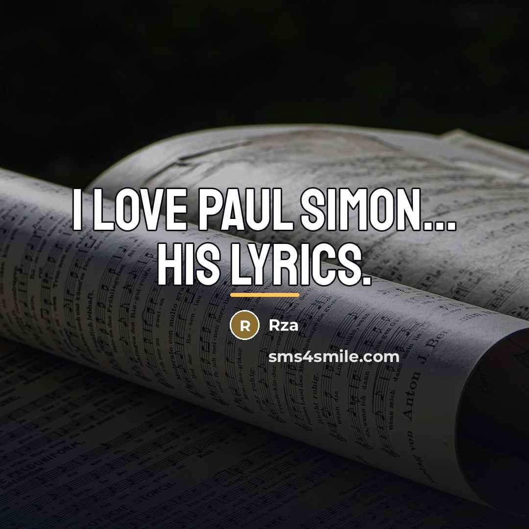 “I love Paul Simon... his lyrics.…” quote by Rza