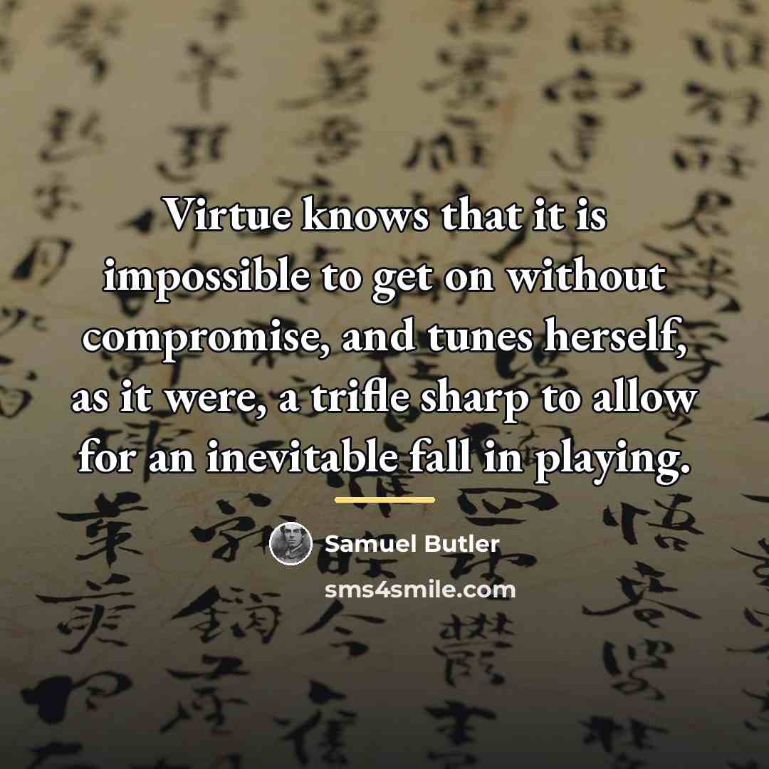 “Virtue knows that it is impossible to get on without…” quote by Samuel Butler