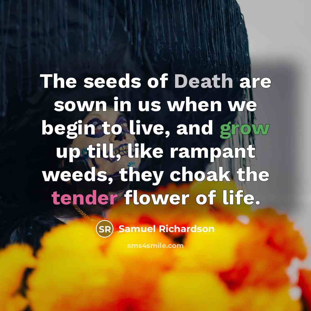 “The seeds of Death are sown in us when we…” quote by Samuel Richardson