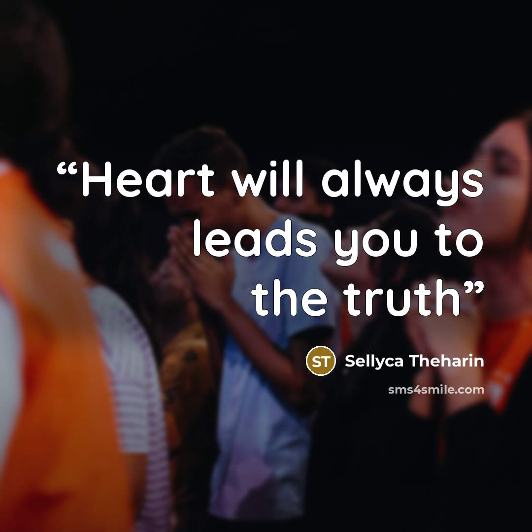 “Heart will always leads you to the truth” quote by Sellyca Theharin