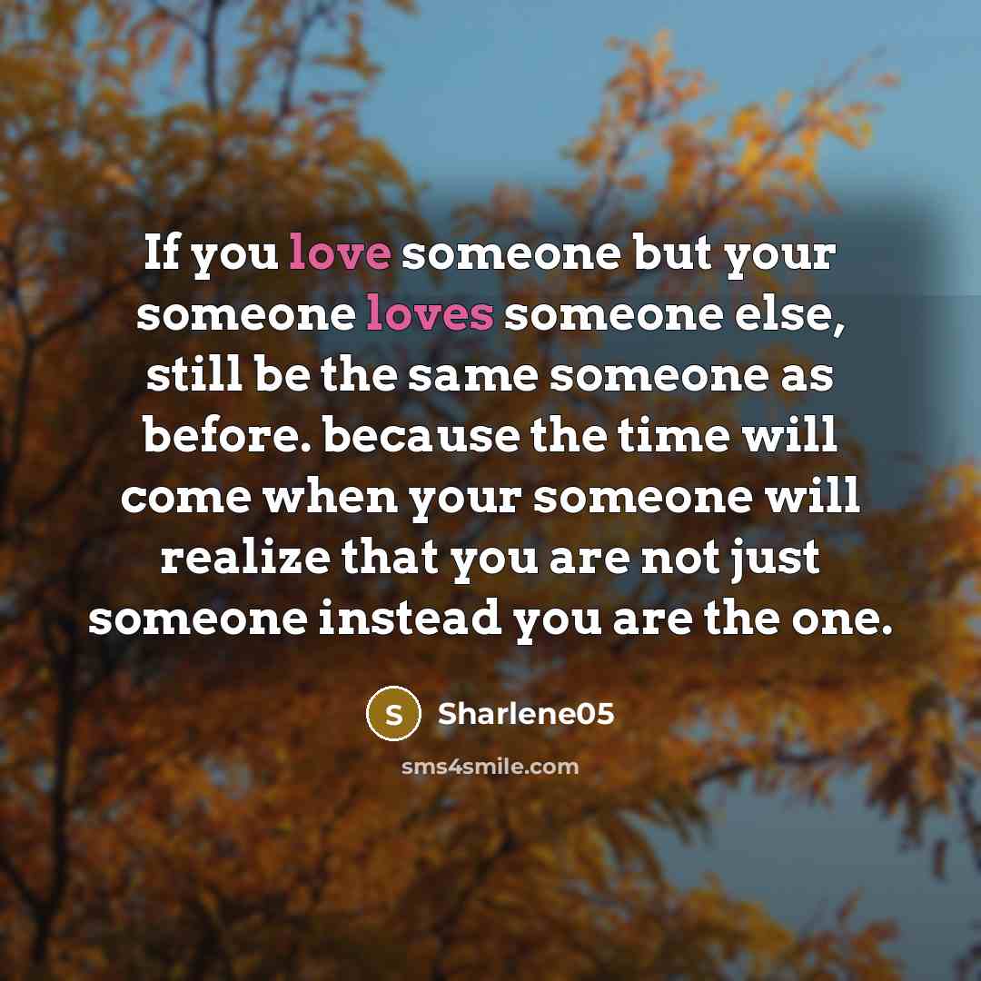 “If you love someone but your someone loves someone else,…” quote by Sharlene05