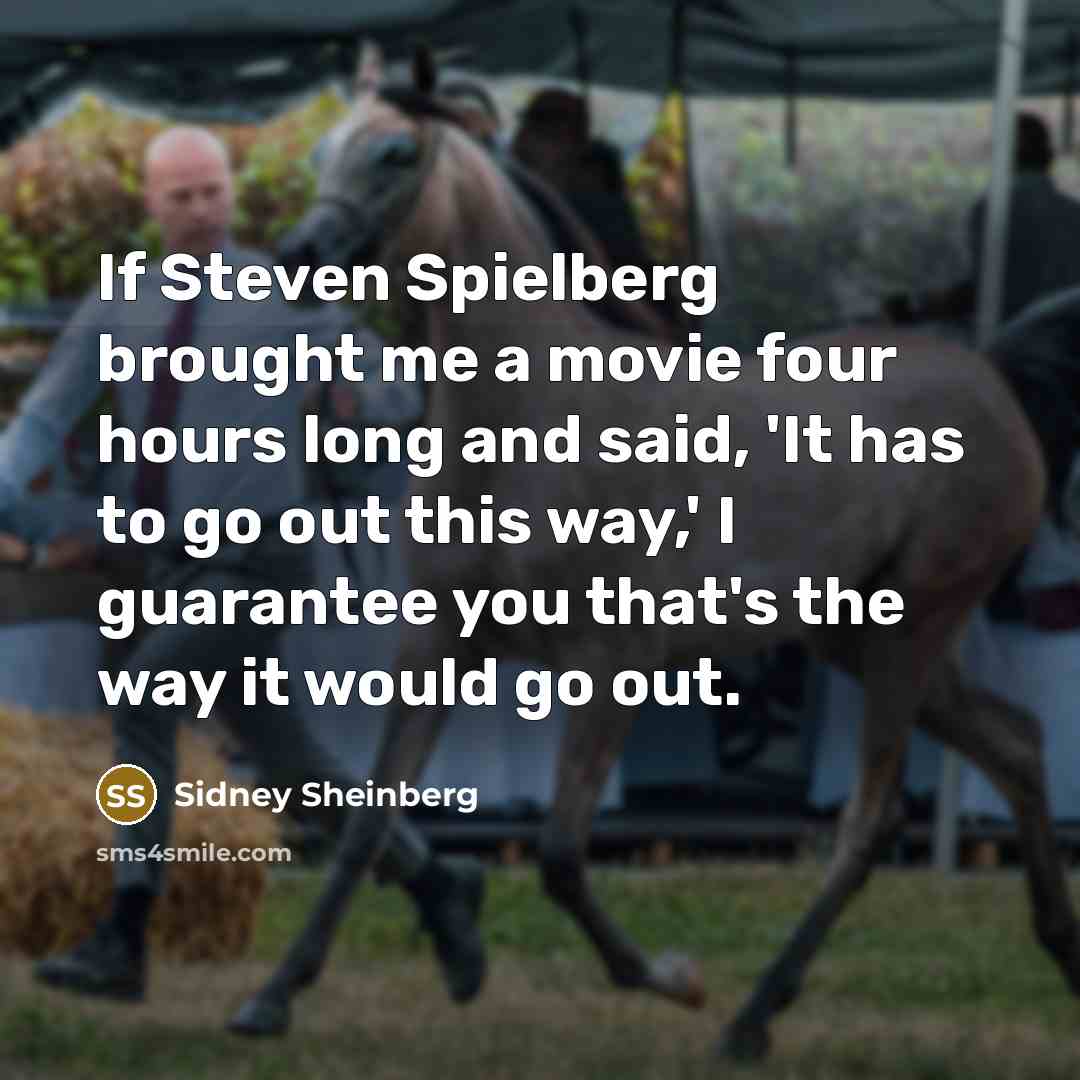 “If Steven Spielberg brought me a movie four hours long…” quote by Sidney Sheinberg