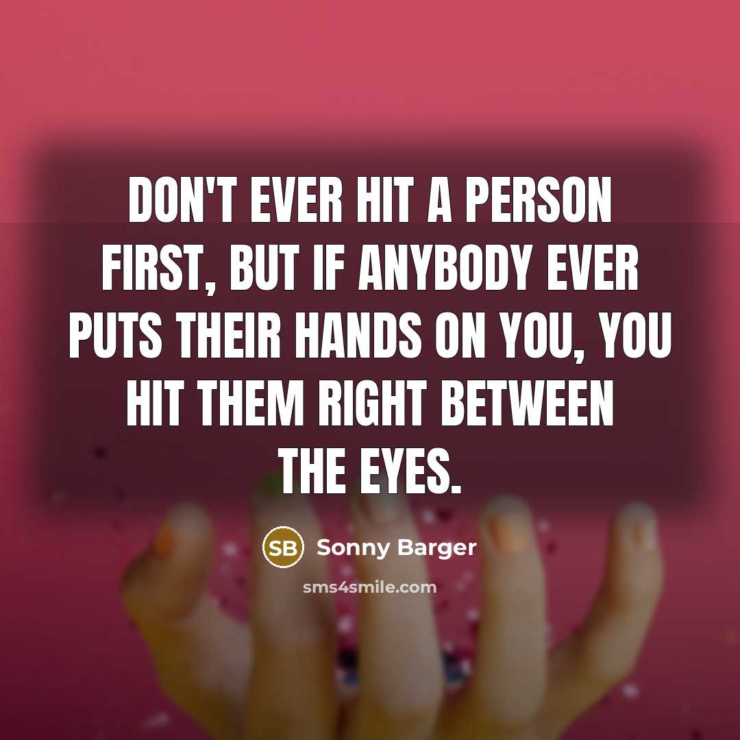 “Don't ever hit a person first, but if anybody ever…” quote by Sonny Barger