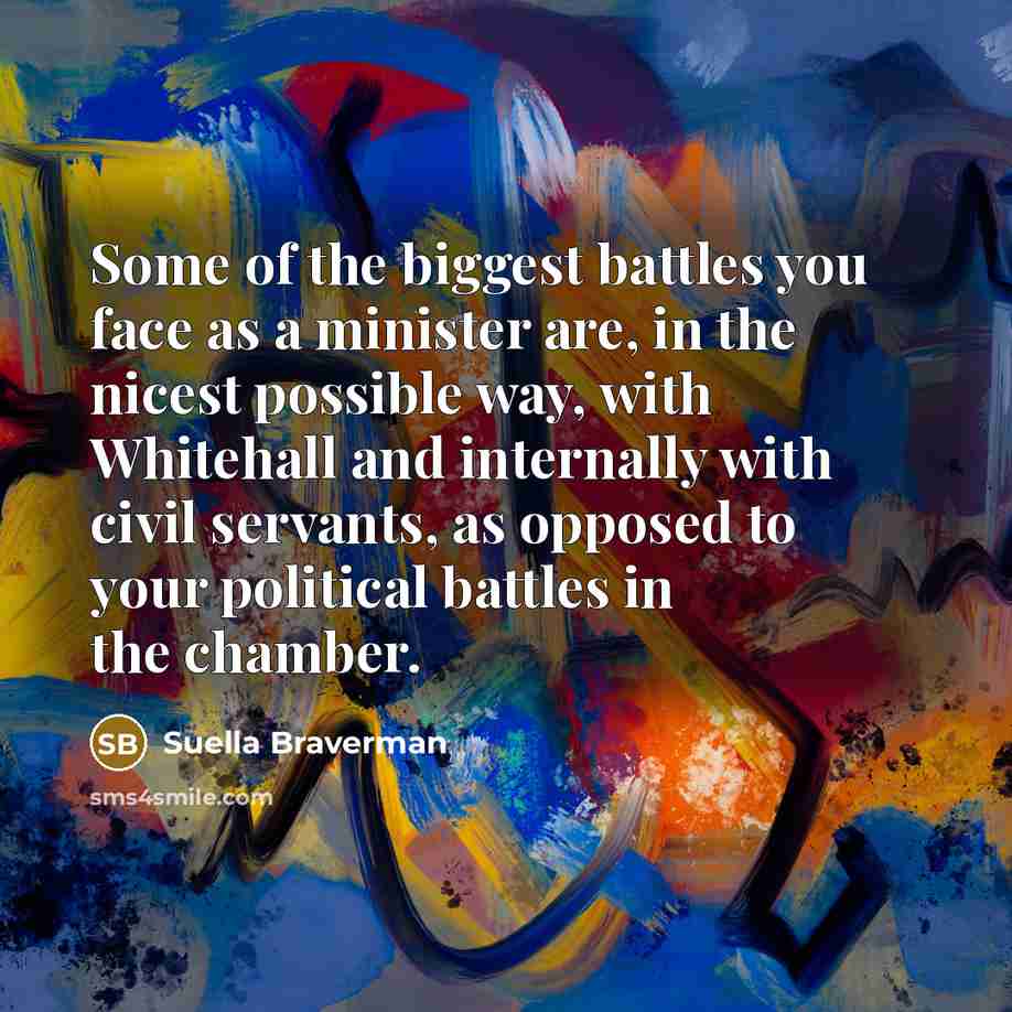 “Some of the biggest battles you face as a minister…” quote by Suella Braverman