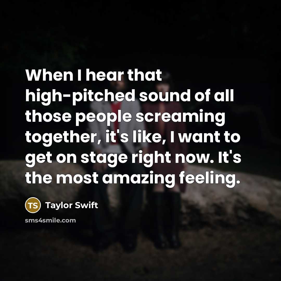 “When I hear that high-pitched sound of all those people…” quote by Taylor Swift