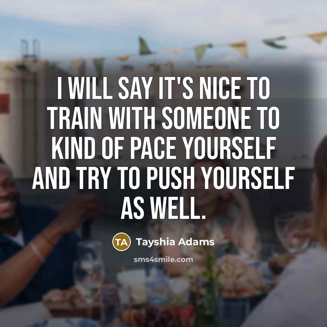 “I will say it's nice to train with someone to…” quote by Tayshia Adams