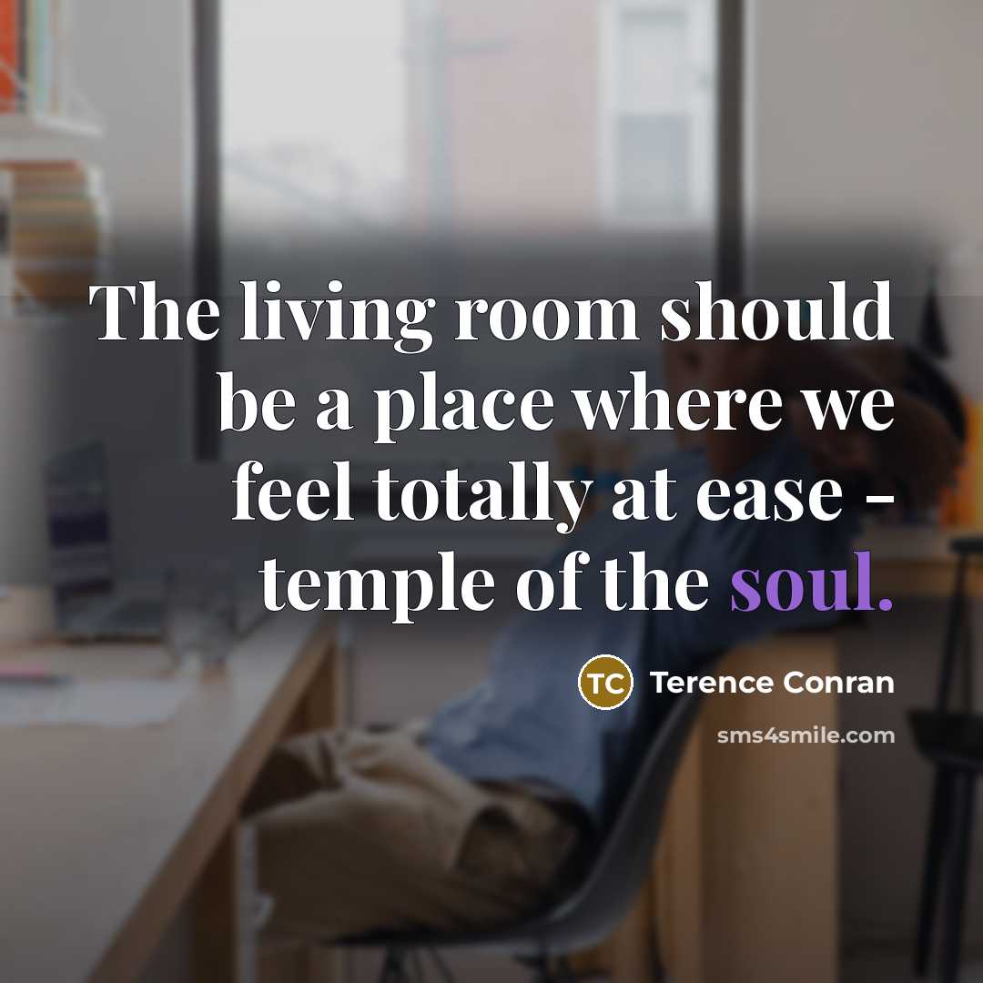 “The living room should be a place where we feel…” quote by Terence Conran