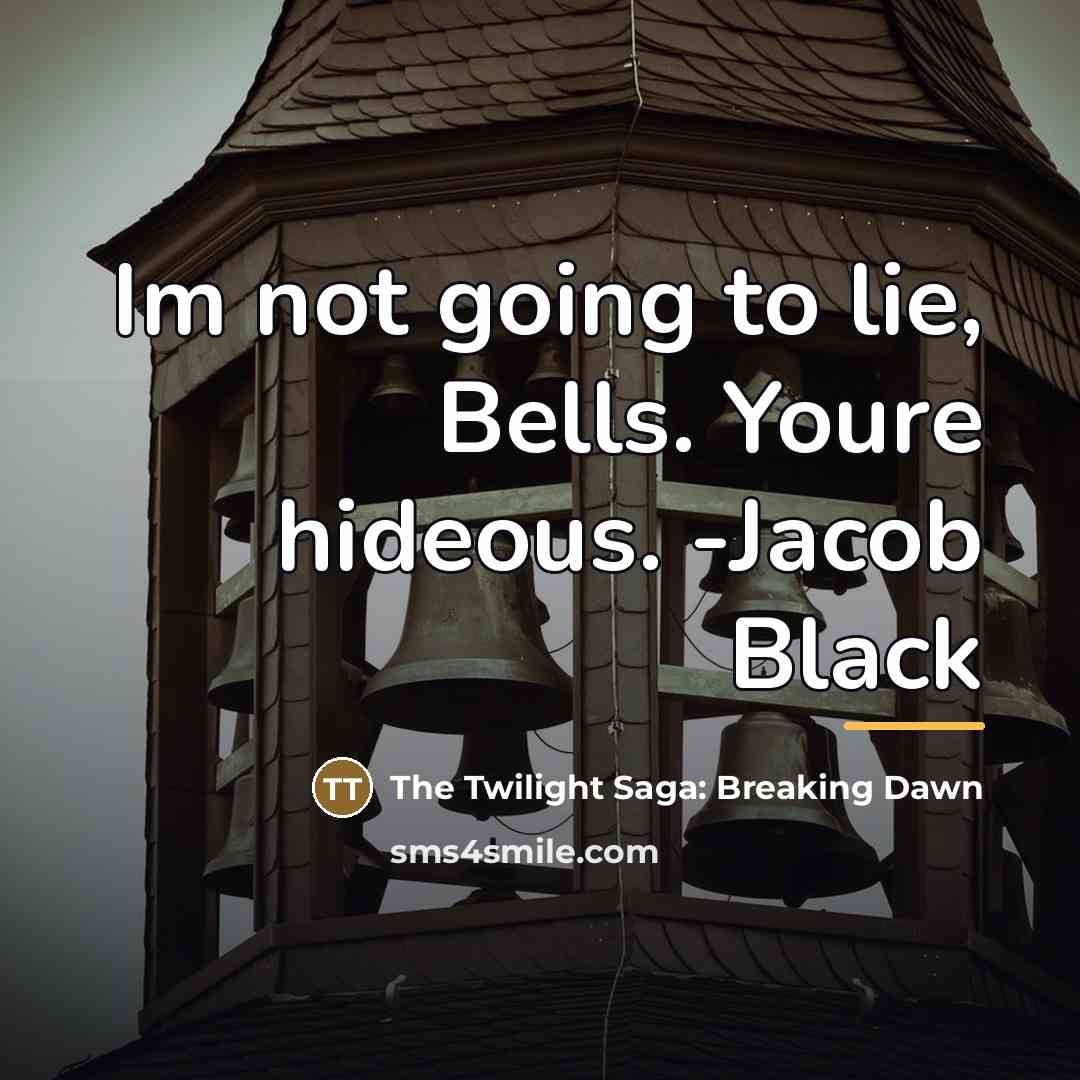 “Im not going to lie, Bells. Youre hideous. -Jacob Black…” quote by The Twilight Saga: Breaking Dawn
