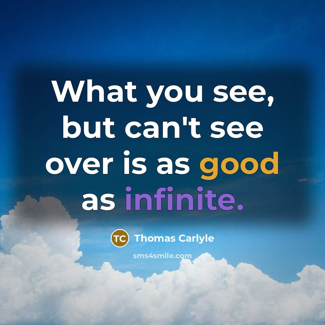 “What you see, but can't see over is as good…” quote by Thomas Carlyle
