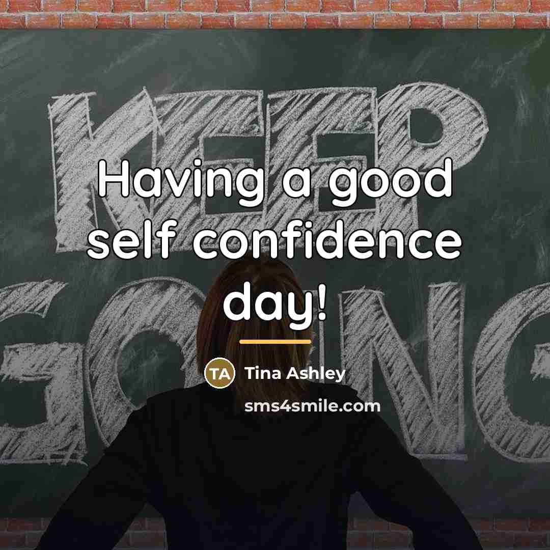 “Having a good self confidence day!…” quote by Tina Ashley